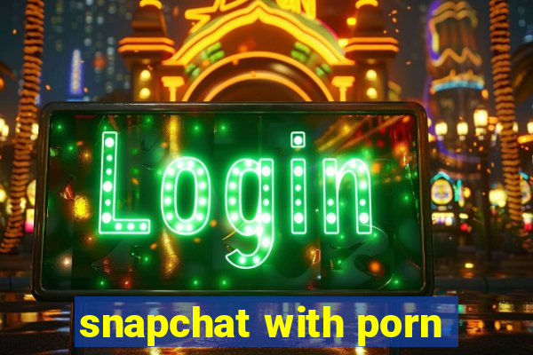 snapchat with porn